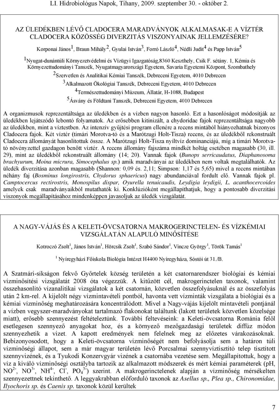 1, Kémia és Környezettudományi Tanszék, Nyugatmagyarországi Egyetem, Savaria Egyetemi Központ, Szombathely 2 Szervetlen és Analitikai Kémiai Tanszék, Debreceni Egyetem, 4010 Debrecen 3 Alkalmazott