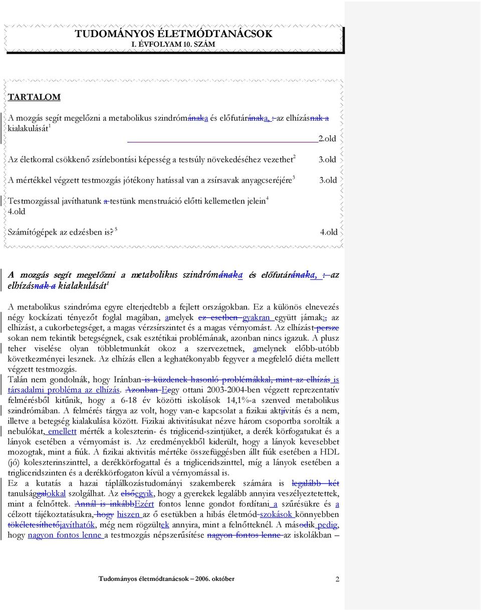 old Testmozgással javíthatunk a testünk menstruáció elıtti kellemetlen jelein 4 4.old Számítógépek az edzésben is? 5 4.