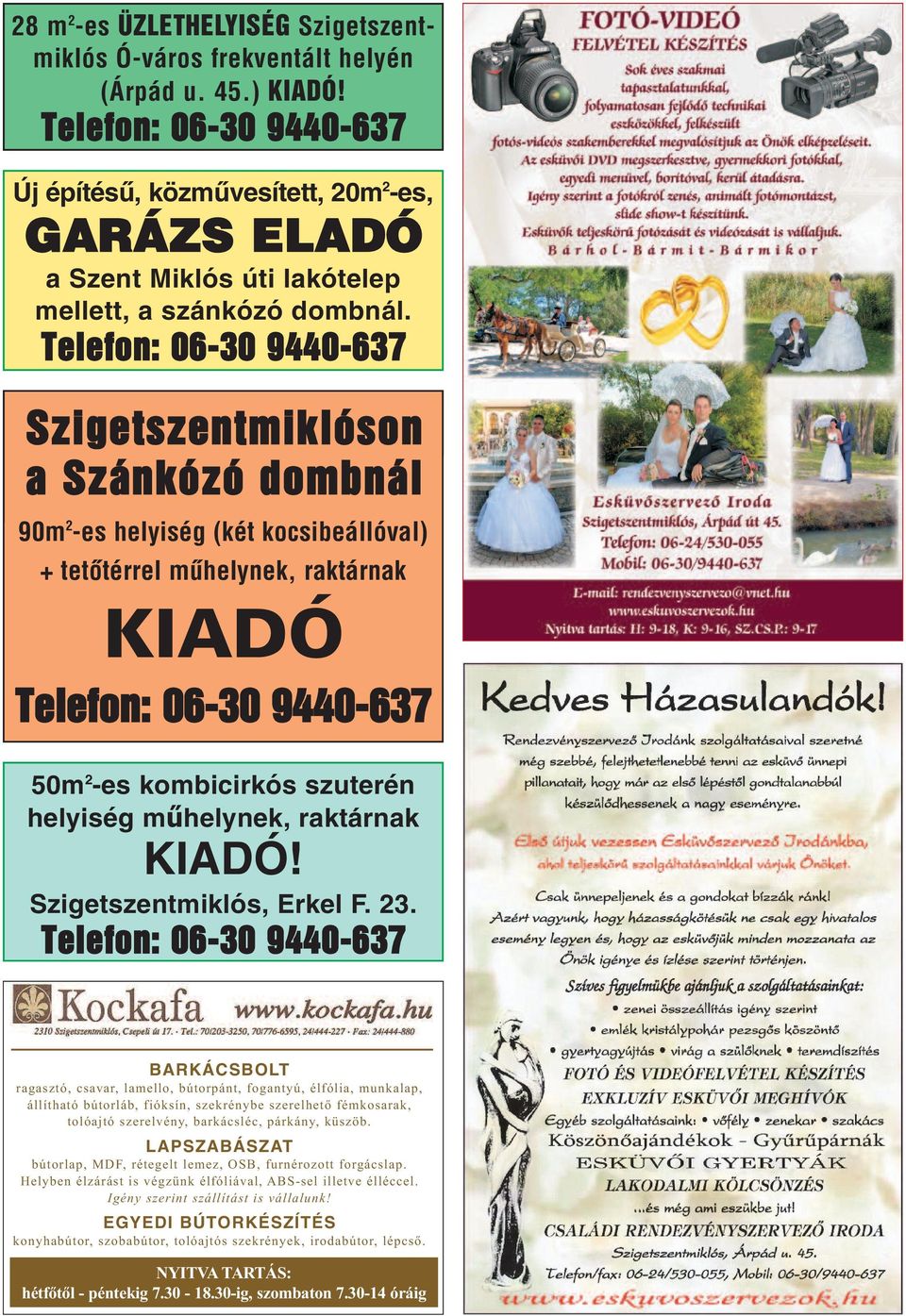 Telefon: 06-30 9440-637 Szigetszentmiklóson a Szánkózó dombnál 90m 2 -es helyiség (két kocsibeállóval) + tetõtérrel mûhelynek, raktárnak KIADÓ Telefon: 06-30 9440-637 50m 2 -es kombicirkós szuterén