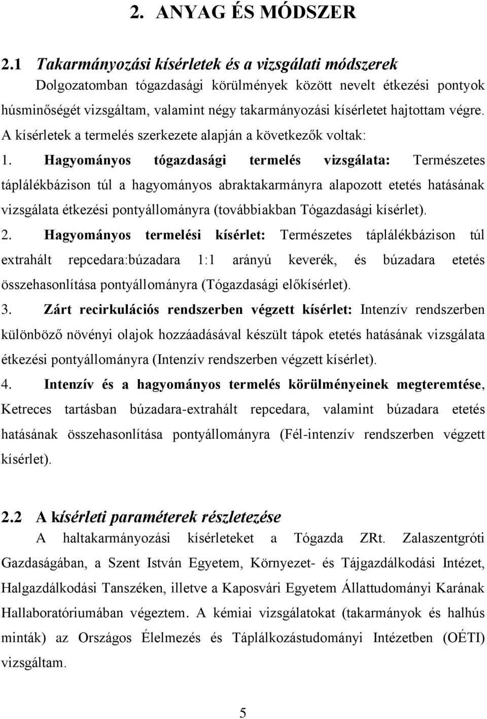 végre. A kísérletek a termelés szerkezete alapján a következők voltak: 1.