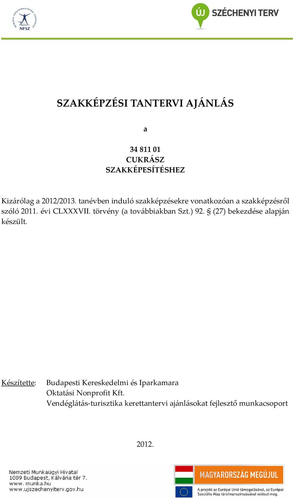 törvény (a továbbiakban Szt.) 92. (27) bekezdése alapján készült.