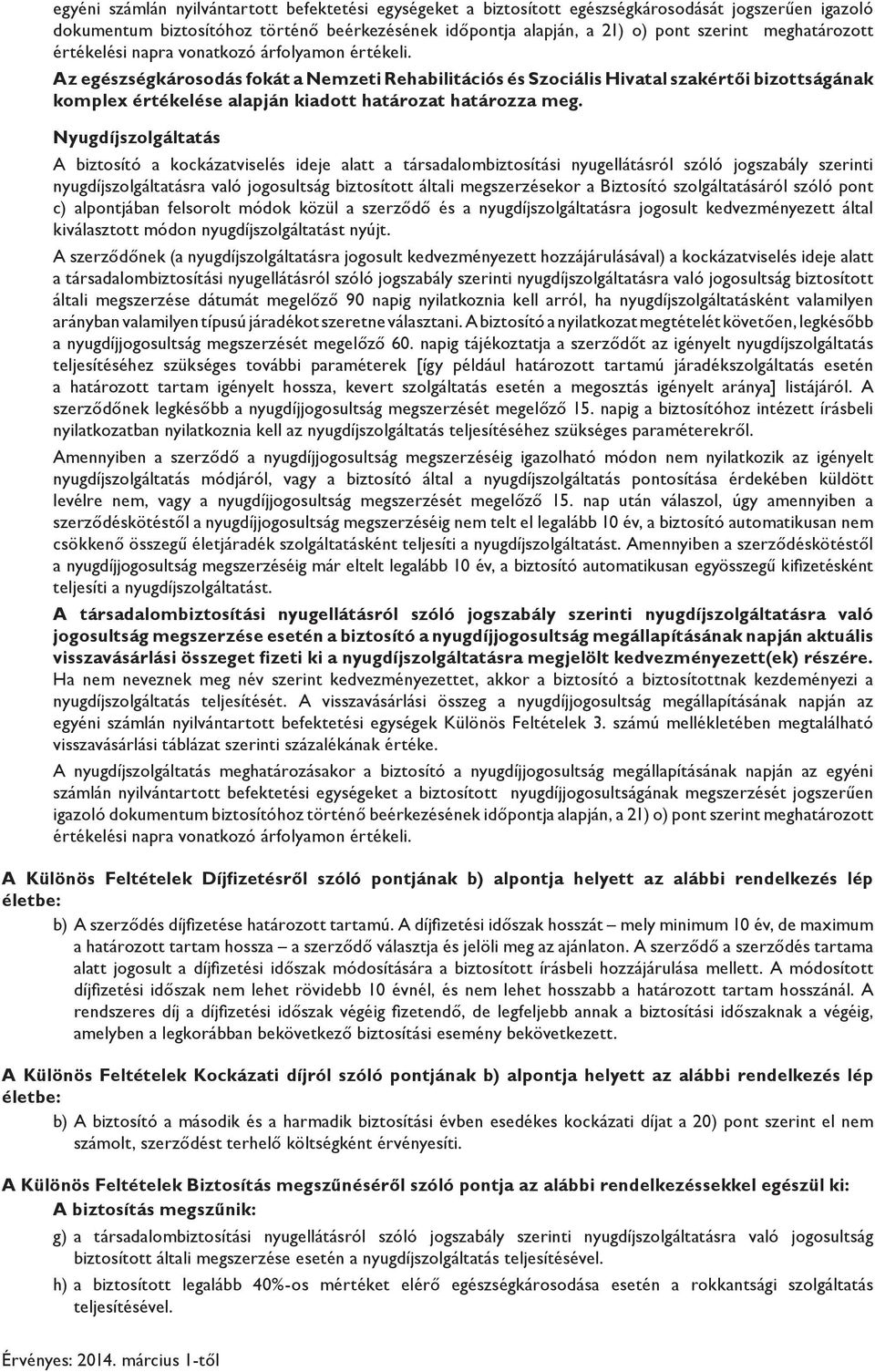 Az egészségkárosodás fokát a Nemzeti Rehabilitációs és Szociális Hivatal szakértői bizottságának komplex értékelése alapján kiadott határozat határozza meg.