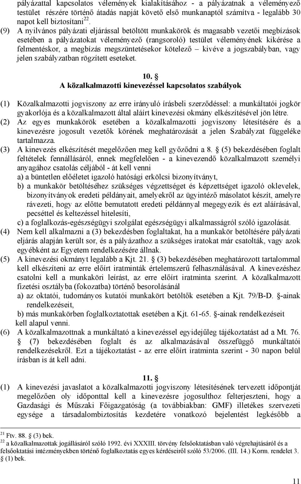 megszüntetésekor kötelező kivéve a jogszabályban, vagy jelen szabályzatban rögzített eseteket. 10.