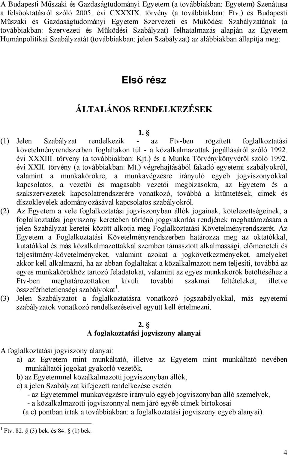 Szabályzatát (továbbiakban: jelen Szabályzat) az alábbiakban állapítja meg: Első rész ÁLTALÁNOS RENDELKEZÉSEK 1.