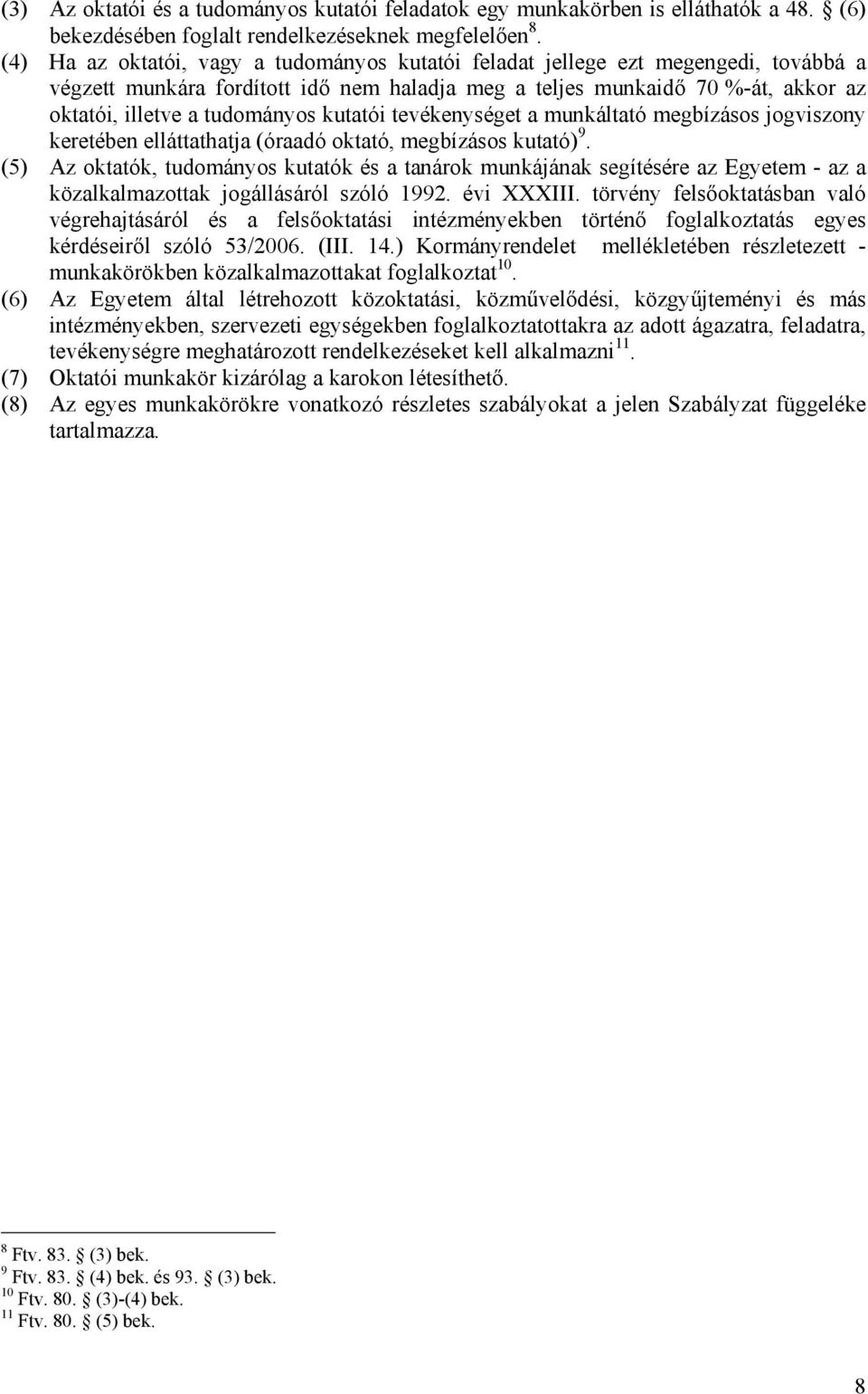 kutatói tevékenységet a munkáltató megbízásos jogviszony keretében elláttathatja (óraadó oktató, megbízásos kutató) 9.