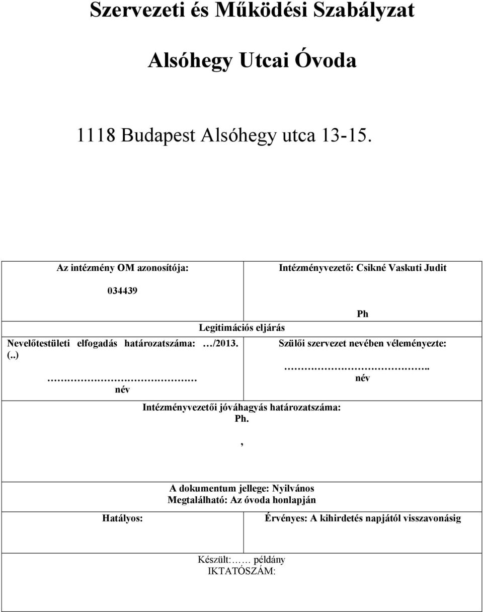 (..) név Ph Legitimációs eljárás Szülői szervezet nevében véleményezte: Intézményvezetői jóváhagyás határozatszáma: Ph.,.