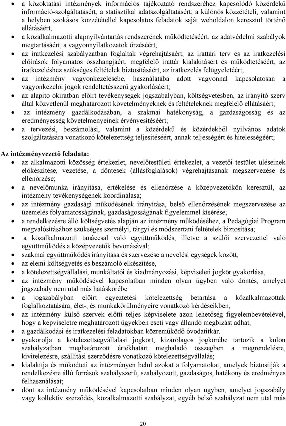 vagyonnyilatkozatok őrzéséért; az iratkezelési szabályzatban foglaltak végrehajtásáért, az irattári terv és az iratkezelési előírások folyamatos összhangjáért, megfelelő irattár kialakításért és