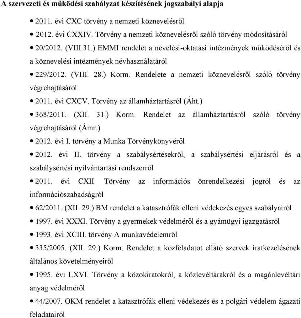 Rendelete a nemzeti köznevelésről szóló törvény végrehajtásáról 2011. évi CXCV. Törvény az államháztartásról (Áht.) 368/2011. (XII. 31.) Korm.