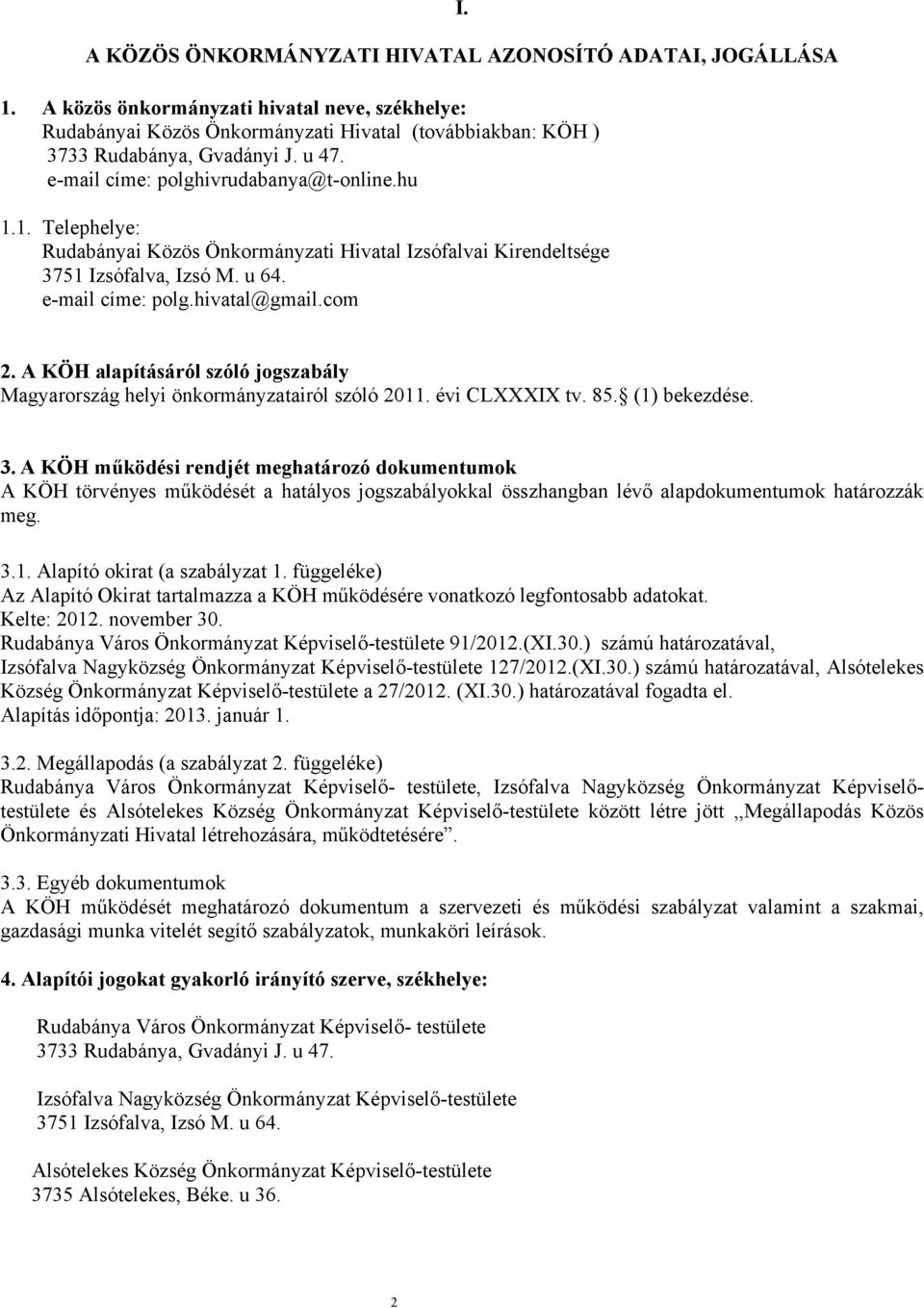 A KÖH alapításáról szóló jogszabály Magyarország helyi önkormányzatairól szóló 2011. évi CLXXXIX tv. 85. (1) bekezdése. 3.