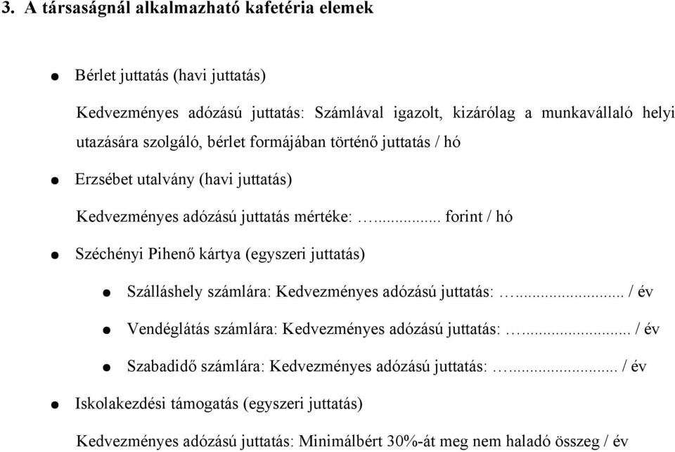 .. forint / hó Széchényi Pihenő kártya (egyszeri juttatás) Szálláshely számlára: Kedvezményes adózású juttatás:.