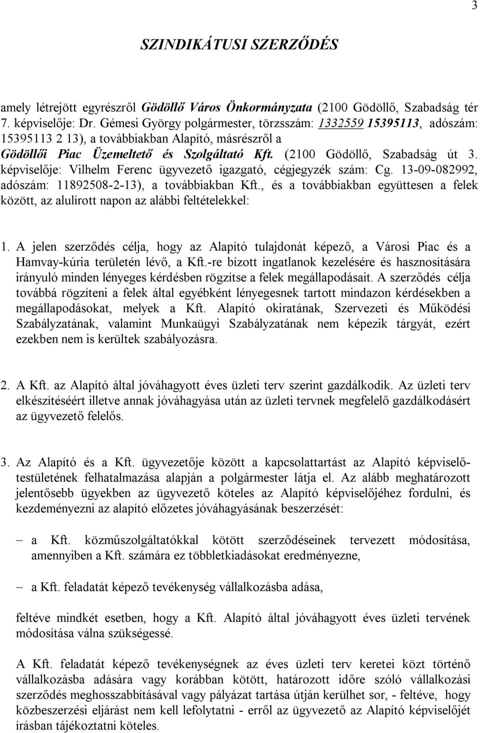 képviselője: Vilhelm Ferenc ügyvezető igazgató, cégjegyzék szám: Cg. 13-09-082992, adószám: 11892508-2-13), a továbbiakban Kft.