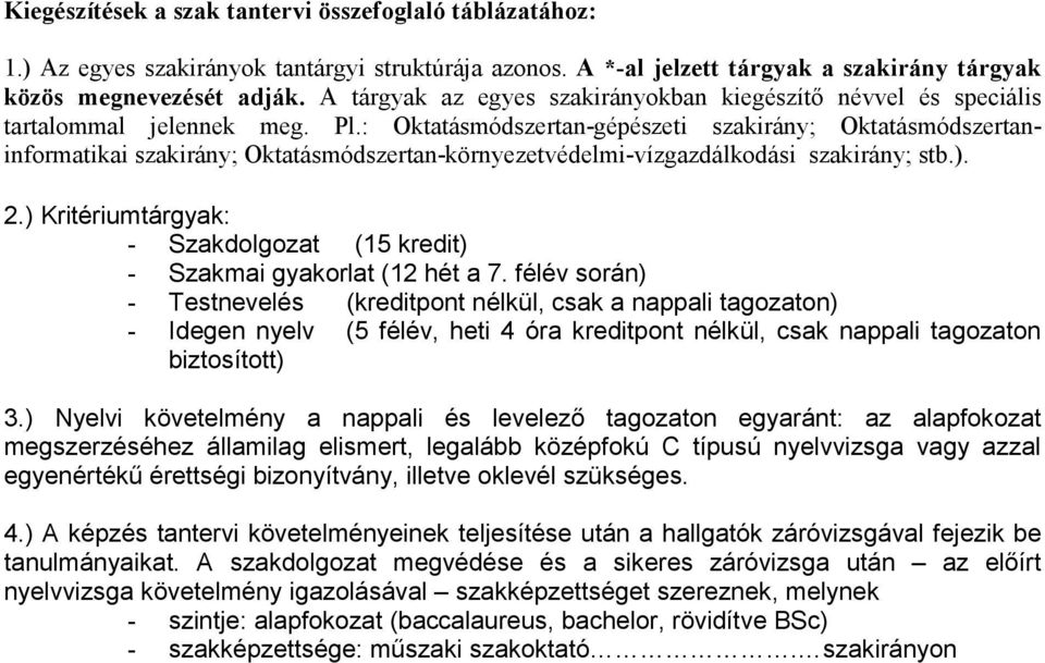 : Oktatásmódszertan-gépészeti szakirány; Oktatásmódszertaninformatikai szakirány; Oktatásmódszertan-környezetvédelmi-vízgazdálkodási szakirány; stb.). 2.