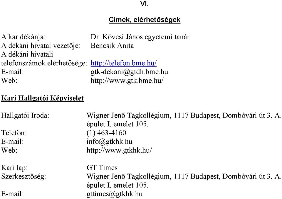 hu/ E-mail: gtk-dekani@gtdh.bme.hu Web: http://www.gtk.bme.hu/ Kari Hallgatói Képviselet Hallgatói Iroda: Wigner Jenı Tagkollégium, 1117 Budapest, Dombóvári út 3.