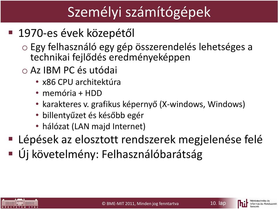 grafikus képernyő (X-windows, Windows) billentyűzet és később egér hálózat (LAN majd Internet) Lépések az