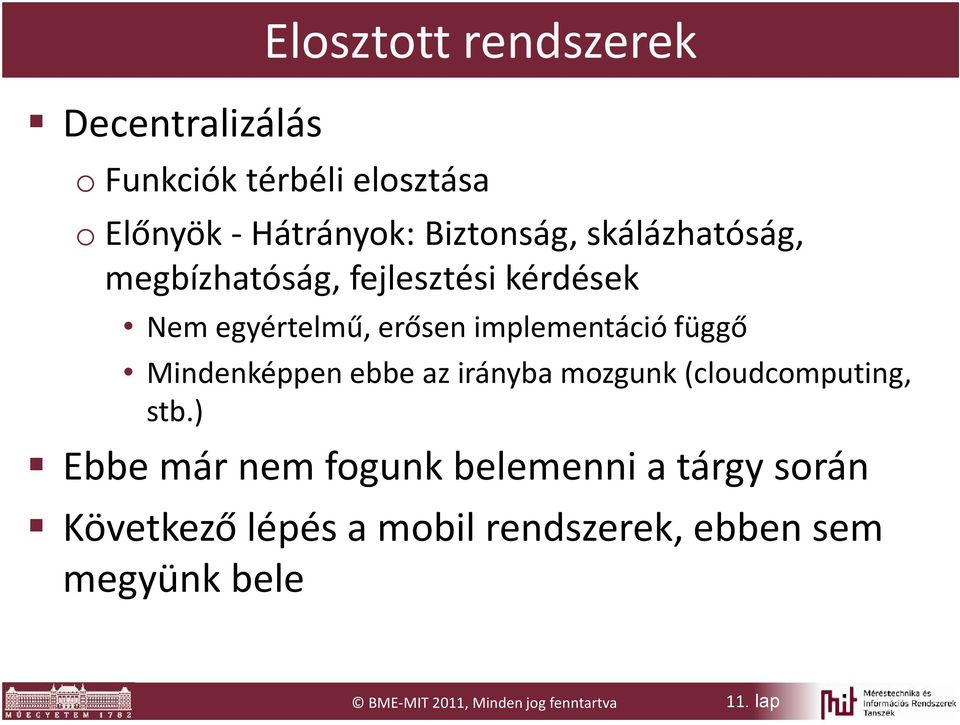Mindenképpen ebbe az irányba mozgunk (cloudcomputing, stb.