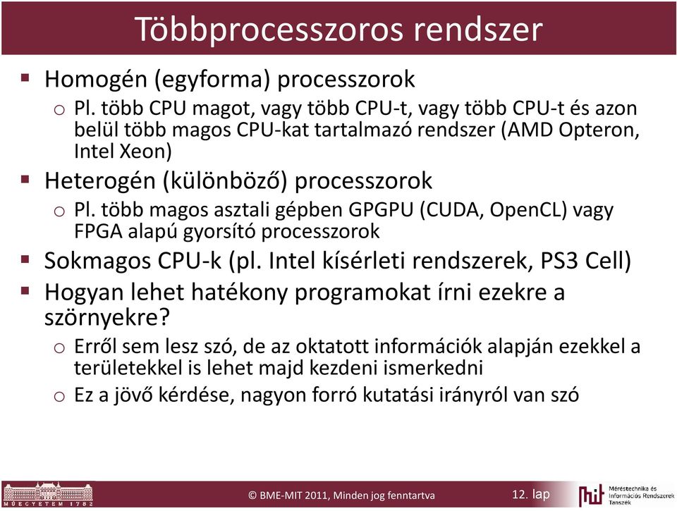 o Pl. több magos asztali gépben GPGPU (CUDA, OpenCL) vagy FPGA alapú gyorsító processzorok Sokmagos CPU-k (pl.