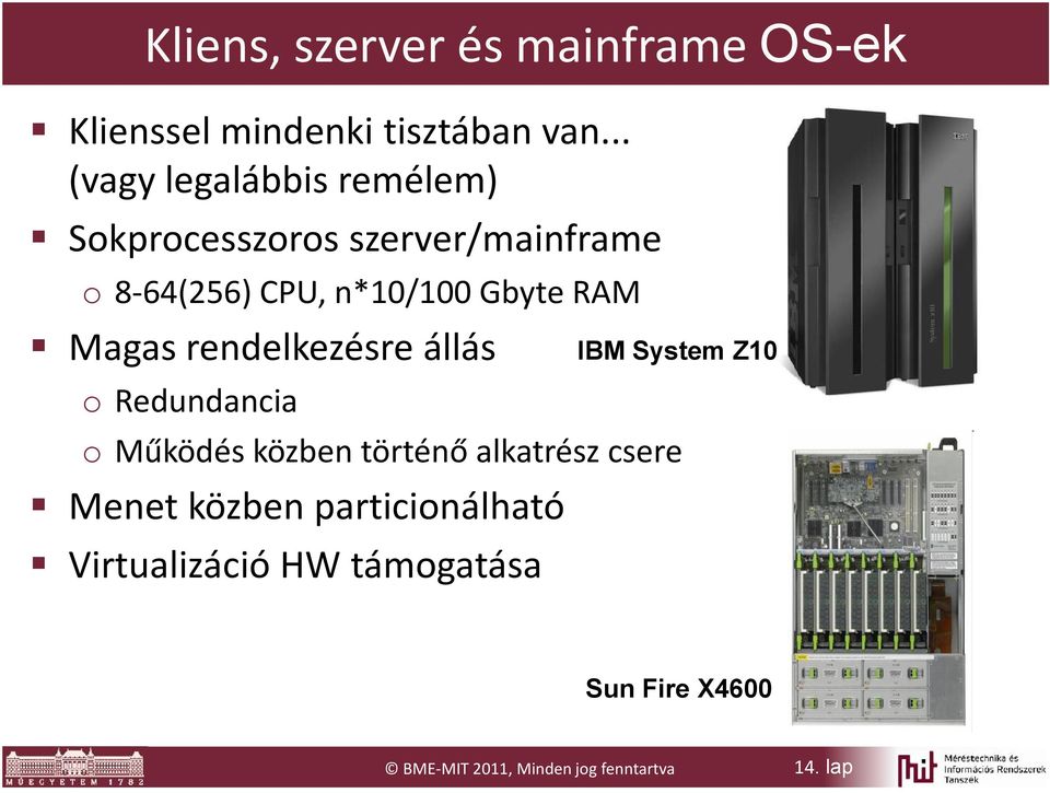 RAM Magas rendelkezésre állás o Redundancia o Működés közben történő alkatrész csere Menet