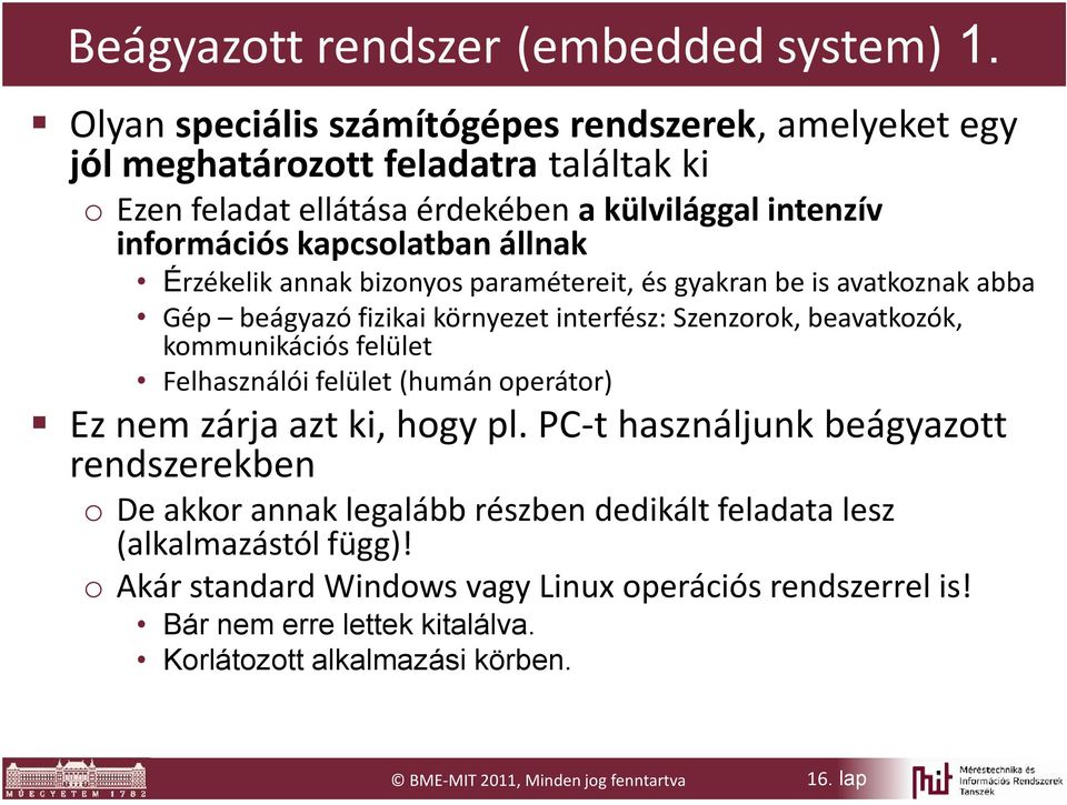 Érzékelik annak bizonyos paramétereit, és gyakran be is avatkoznak abba Gép beágyazó fizikai környezet interfész: Szenzorok, beavatkozók, kommunikációs felület Felhasználói felület