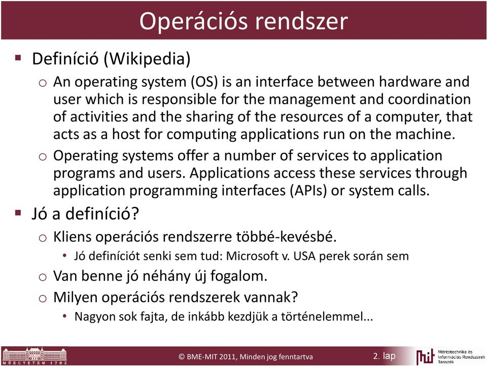 Applications access these services through application programming interfaces (APIs) or system calls. Jó a definíció? o Kliens operációs rendszerre többé-kevésbé.