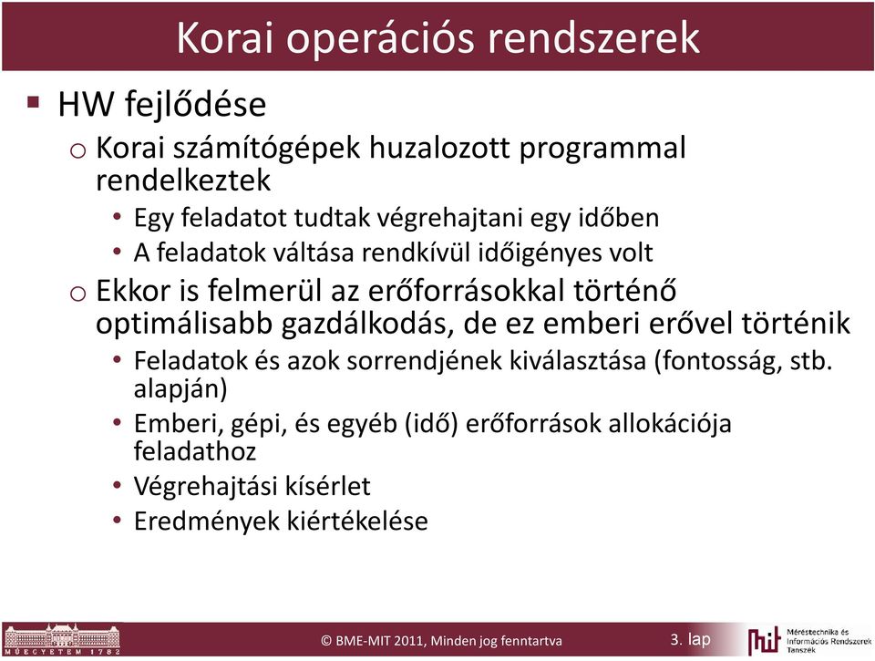 optimálisabb gazdálkodás, de ez emberi erővel történik Feladatok és azok sorrendjének kiválasztása (fontosság, stb.