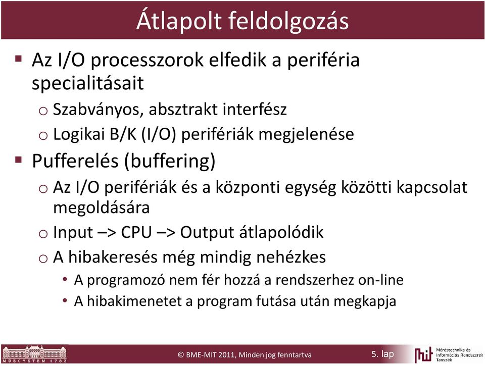 kapcsolat megoldására o Input > CPU > Output átlapolódik o A hibakeresés még mindig nehézkes A programozó nem fér
