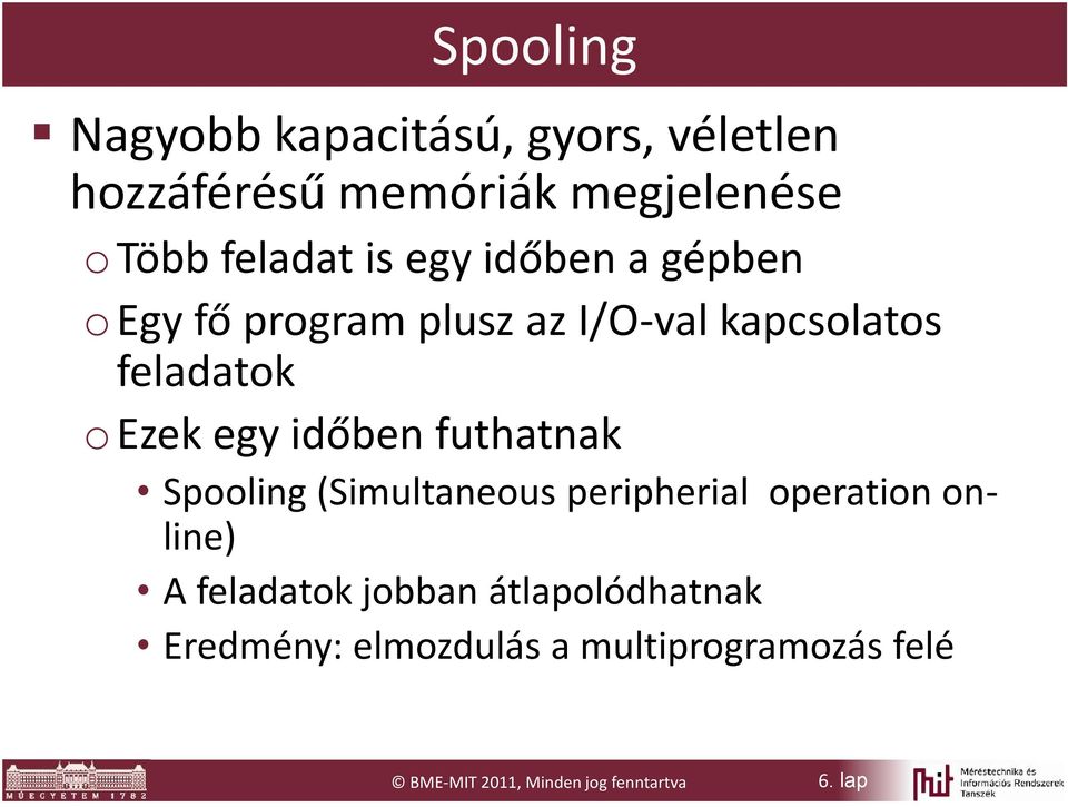 időben futhatnak Spooling (Simultaneous peripherial operation online) A feladatok jobban