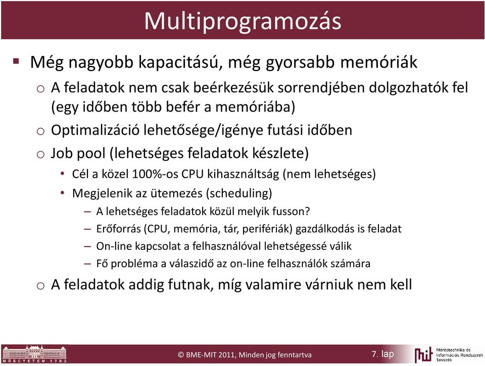 ütemezés (scheduling) A lehetséges feladatok közül melyik fusson?