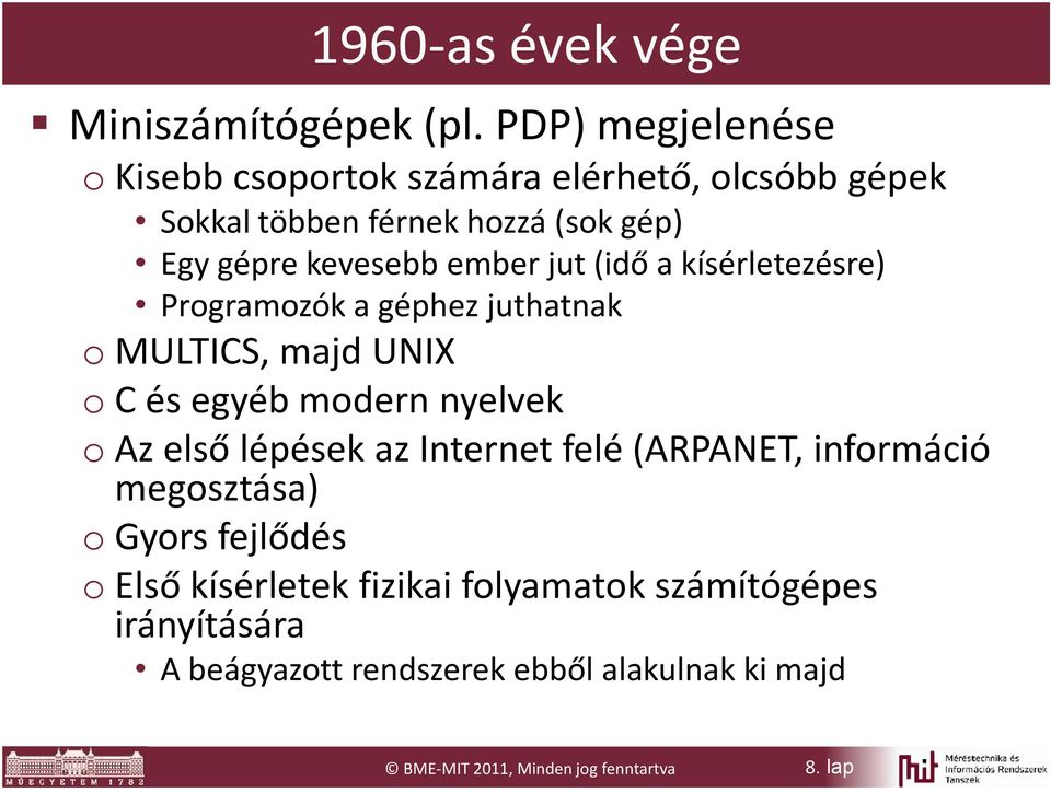 ember jut (idő a kísérletezésre) Programozók a géphez juthatnak o MULTICS, majd UNIX o C és egyéb modern nyelvek o Az első