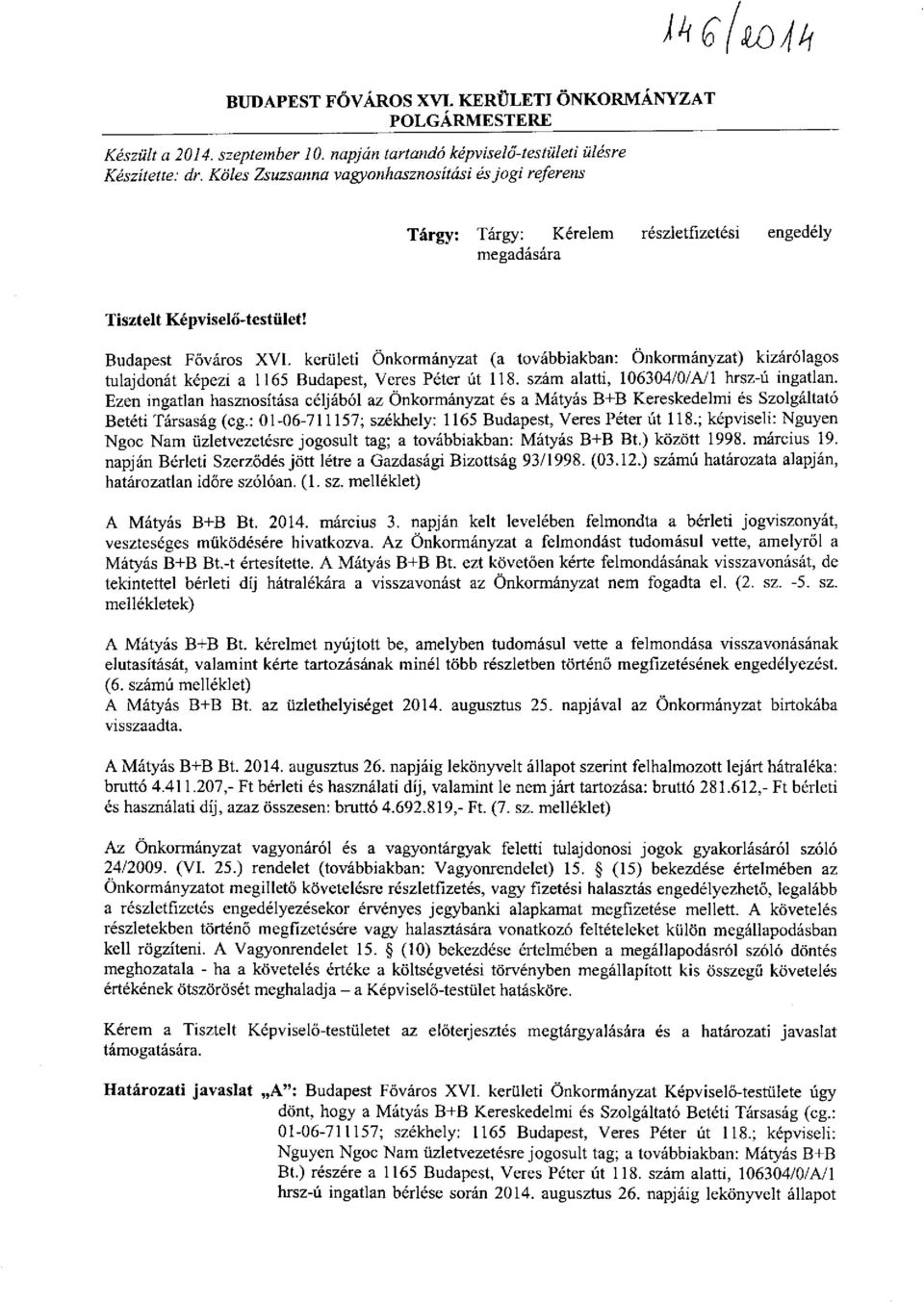 kerületi Önkormányzat (a továbbiakban: Önkormányzat) kizárólagos tulajdonát képezi a 1165 Budapest, Veres Péter út 118. szám alatti, 106304/0/A/l hrsz-ú ingatlan.