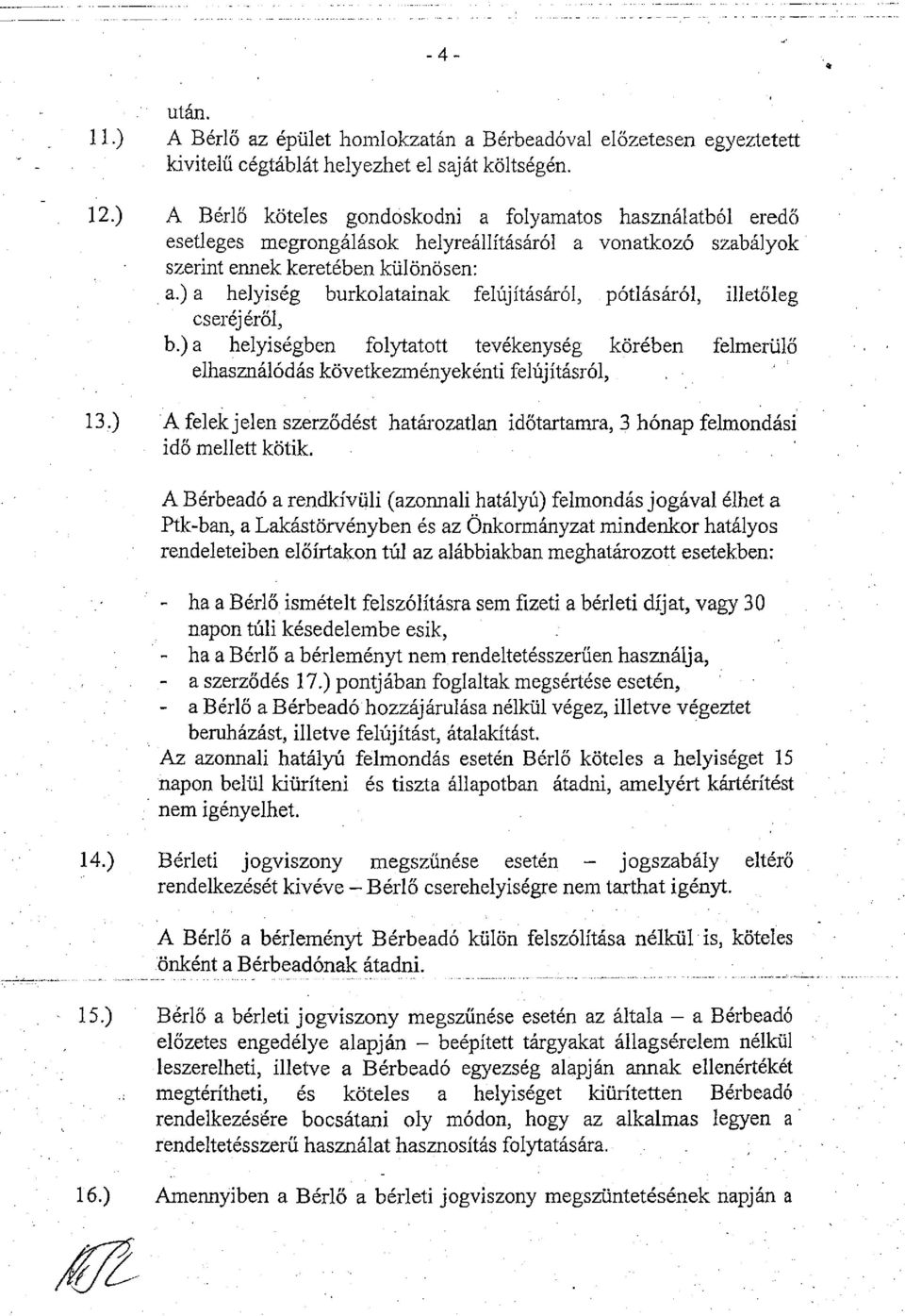 ) a helyiség burkolatainak felújításáról, pótlásáról, illetőleg cseréjéről, b.