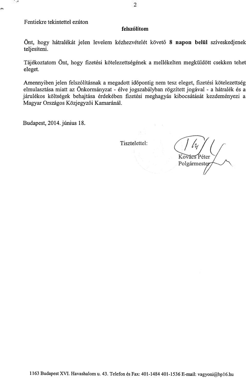 Amennyiben jelen felszólításnak a megadott időpontig nem tesz eleget, fizetési kötelezettség elmulasztása miatt az Önkormányzat - élve jogszabályban rögzített jogával - a