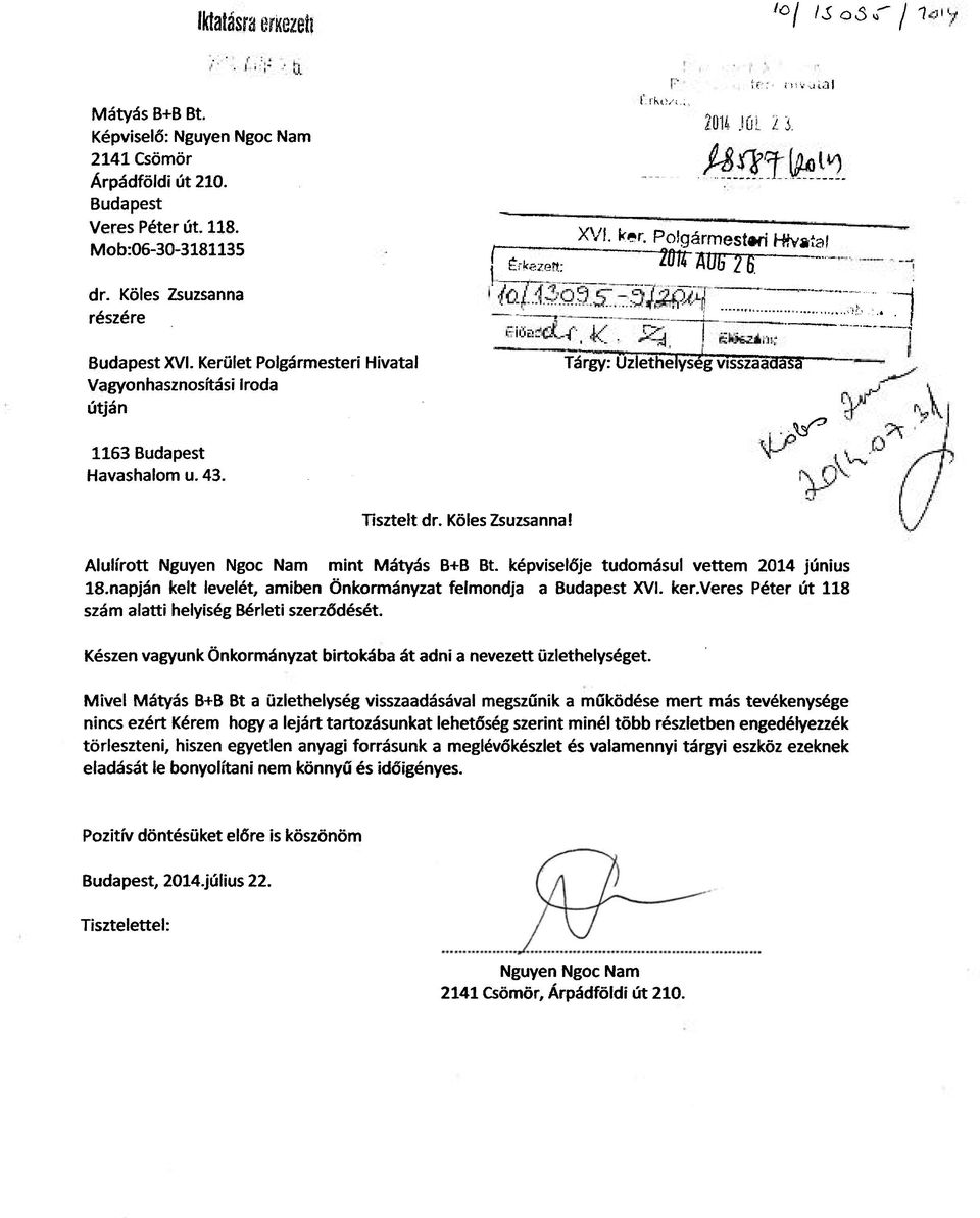 Érkezett:»ÄÜGTfi Tárgy: üzlethelység visszaadása Aj" S3 Tisztelt dr. Köles Zsuzsanna! Alulírott Nguyen Ngoc Nam mint Mátyás B+B Bt. képviselője tudomásul vettem 2014 június 18.
