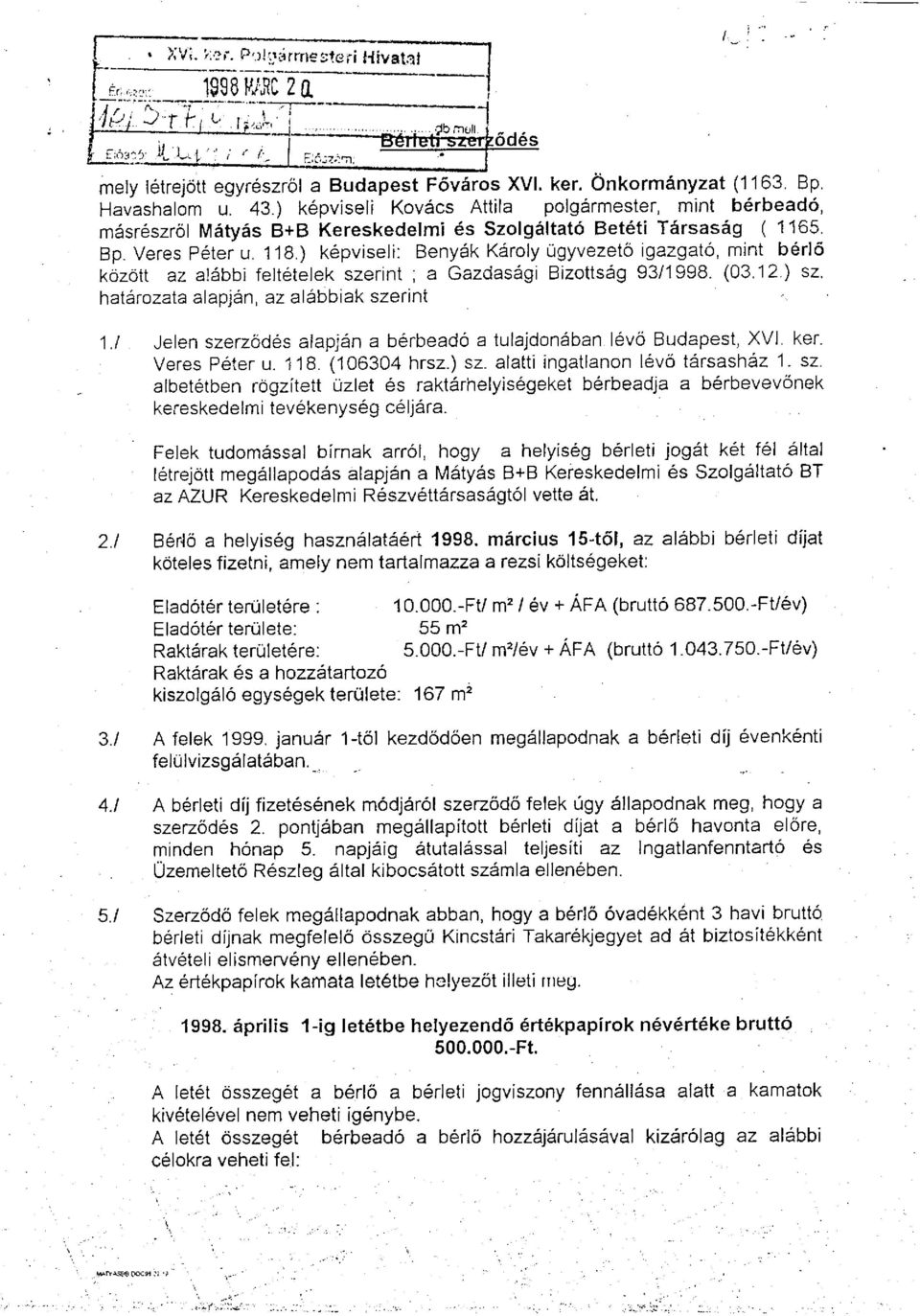 ) képviseli: Benyák Károly ügyvezető igazgató, mint bérlő között az alábbi feltételek szerint ; a Gazdasági Bizottság 93/1998. (03.12.) sz.