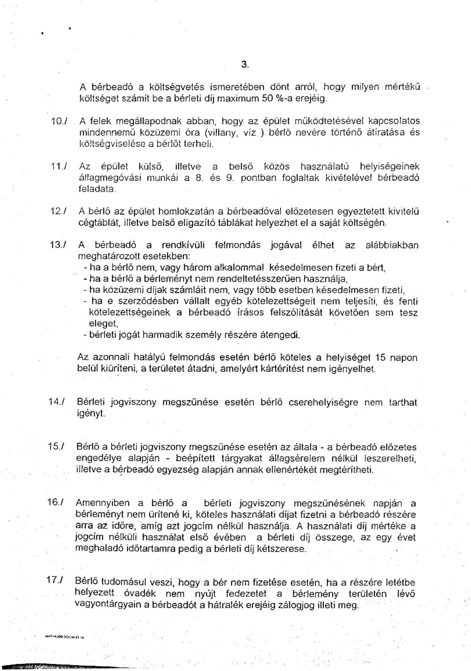 117 Az épület külső, illetve a belső közös használatú helyiségeinek állagmegóvási munkái a 8. és 9. pontban foglaltak kivételével bérbeadó feladata.