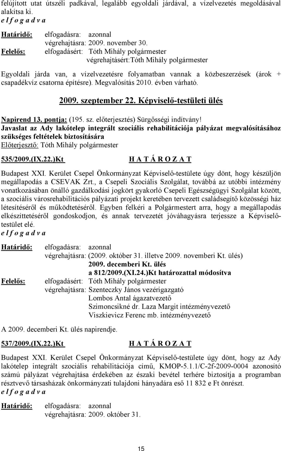 szeptember 22. Képviselő-testületi ülés Napirend 13. pontja: (195. sz. előterjesztés) Sürgősségi indítvány!