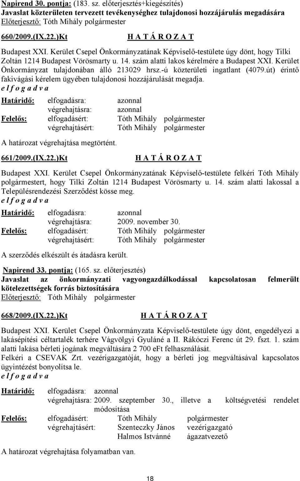 Kerület Önkormányzat tulajdonában álló 213029 hrsz.-ú közterületi ingatlant (4079.út) érintő fakivágási kérelem ügyében tulajdonosi hozzájárulását megadja.