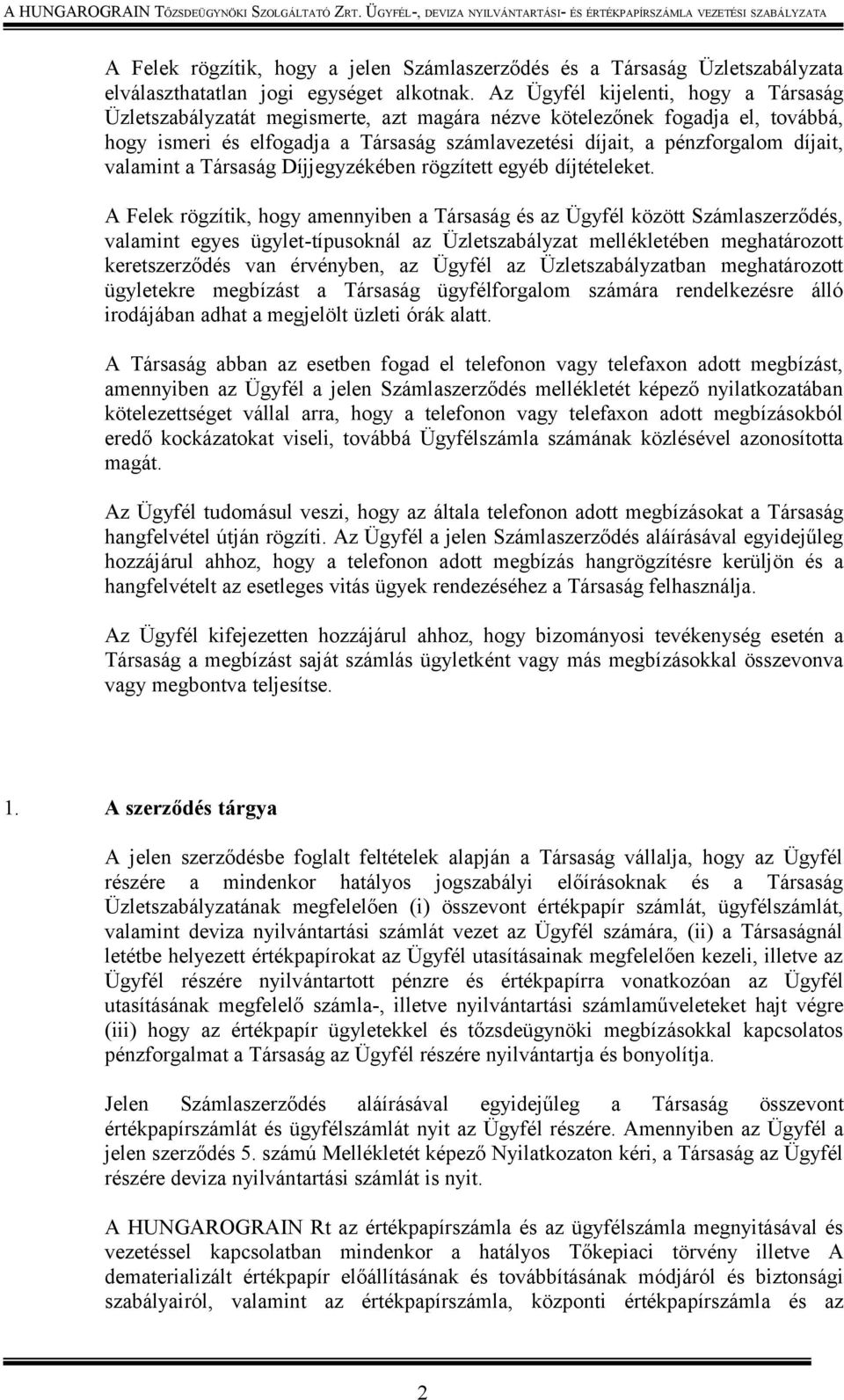valamint a Társaság Díjjegyzékében rögzített egyéb díjtételeket.