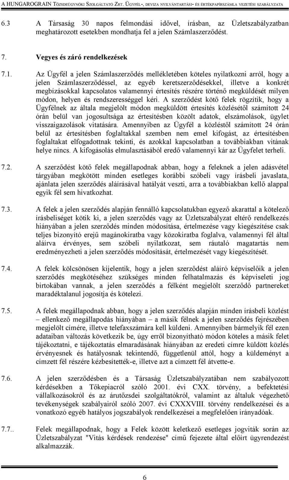 értesítés részére történő megküldését milyen módon, helyen és rendszerességgel kéri.