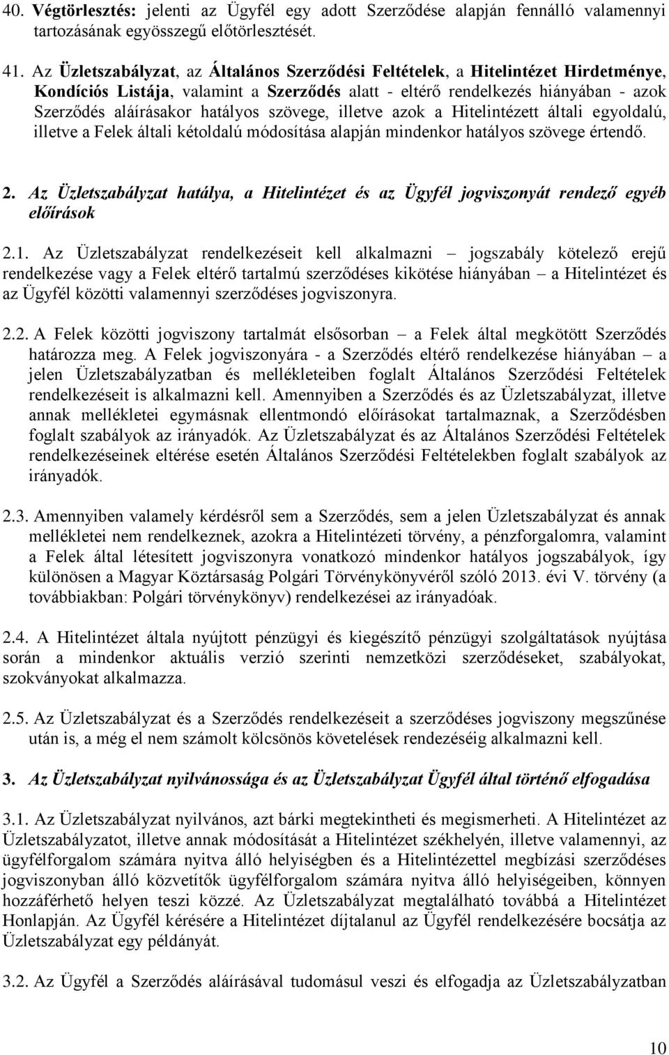 szövege, illetve azok a Hitelintézett általi egyoldalú, illetve a Felek általi kétoldalú módosítása alapján mindenkor hatályos szövege értendő. 2.