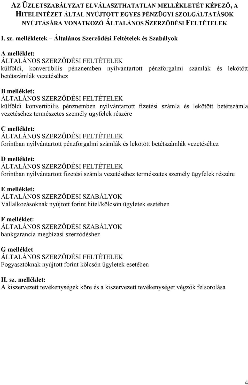 vezetéséhez B melléklet: ÁLTALÁNOS SZERZŐDÉSI FELTÉTELEK külföldi konvertibilis pénznemben nyilvántartott fizetési számla és lekötött betétszámla vezetéséhez természetes személy ügyfelek részére C