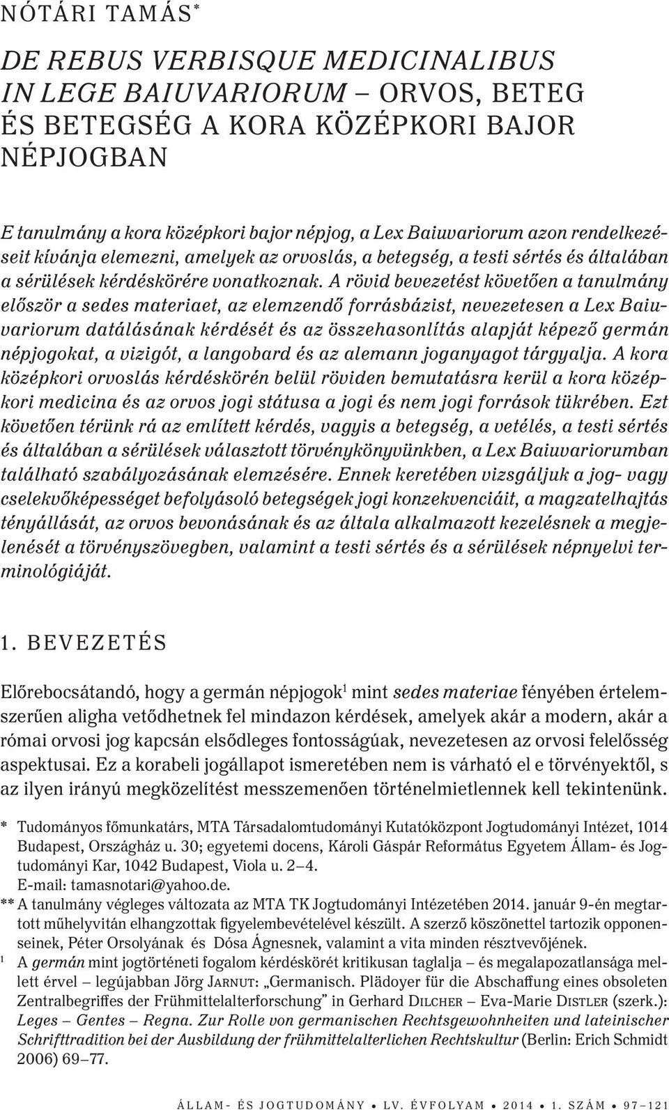 A rövid bevezetést követően a tanulmány először a sedes materiaet, az elemzendő forrásbázist, nevezetesen a Lex Baiuvariorum datálásának kérdését és az összehasonlítás alapját képező germán