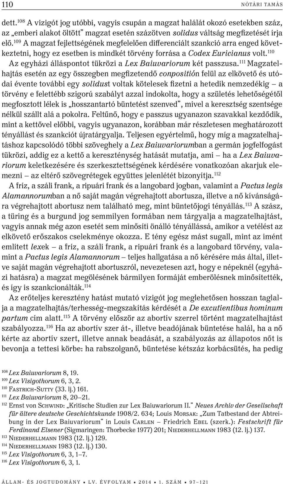 110 az egyházi álláspontot tükrözi a Lex Baiuvariorum két passzusa.