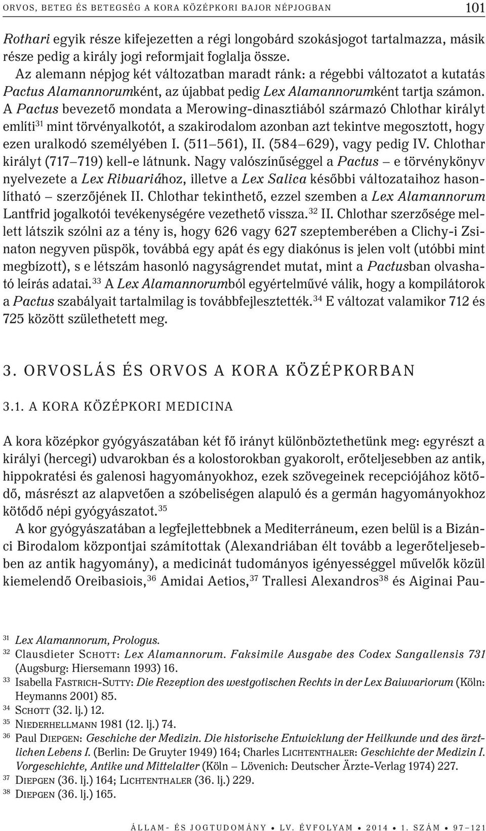 a Pactus bevezető mondata a merowing-dinasztiából származó Chlothar királyt említi 31 mint törvényalkotót, a szakirodalom azonban azt tekintve megosztott, hogy ezen uralkodó személyében i.