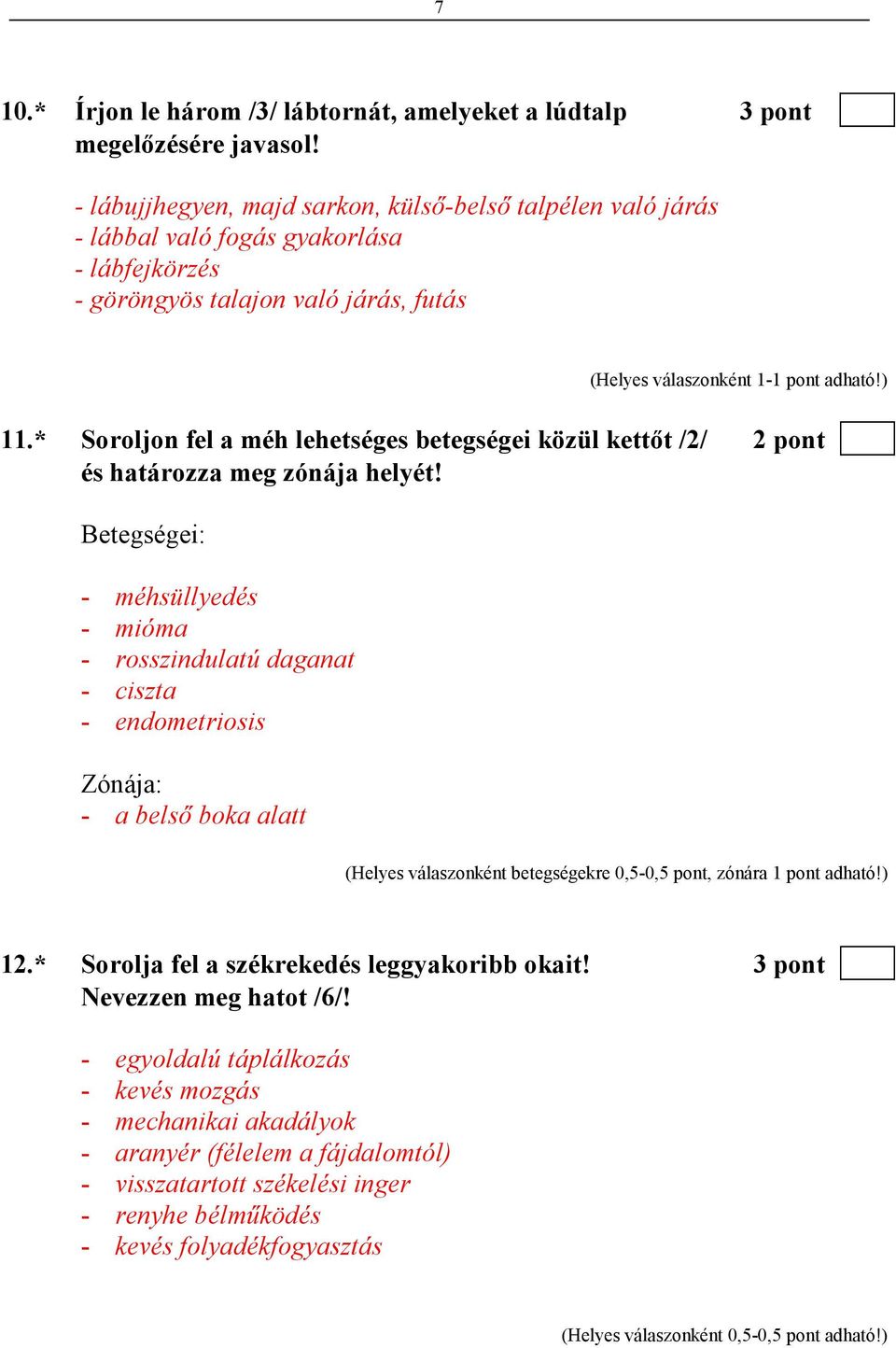 * Soroljon fel a méh lehetséges betegségei közül kettıt /2/ 2 pont és határozza meg zónája helyét!