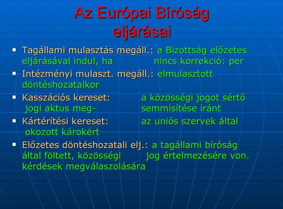 : elmulasztott döntéshozatalkor Kasszációs kereset: a közösségi jogot sértő jogi aktus megsemmisítése iránt