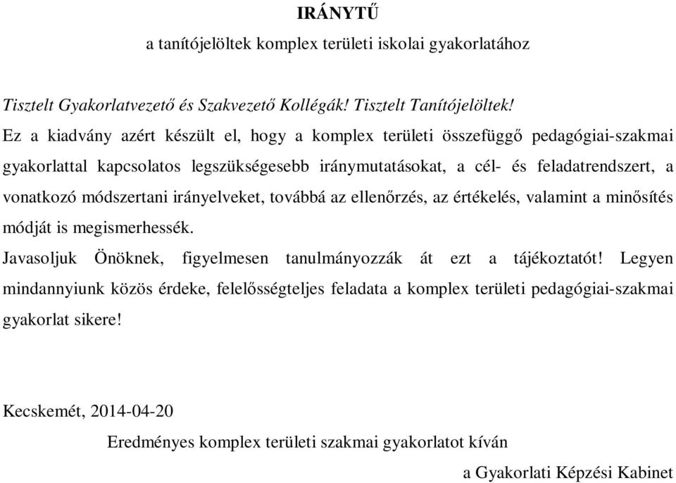 vonatkozó módszertani irányelveket, továbbá az ellenırzés, az értékelés, valamint a minısítés módját is megismerhessék.