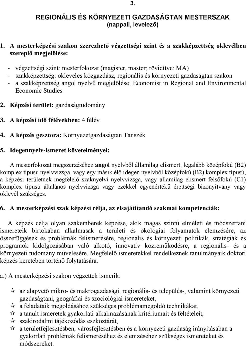 okleveles közgazdász, regionális és környezeti gazdaságtan szakon - a szakképzettség angol nyelvű megjelölése: Economist in Regional and Environmental Economic Studies 2.