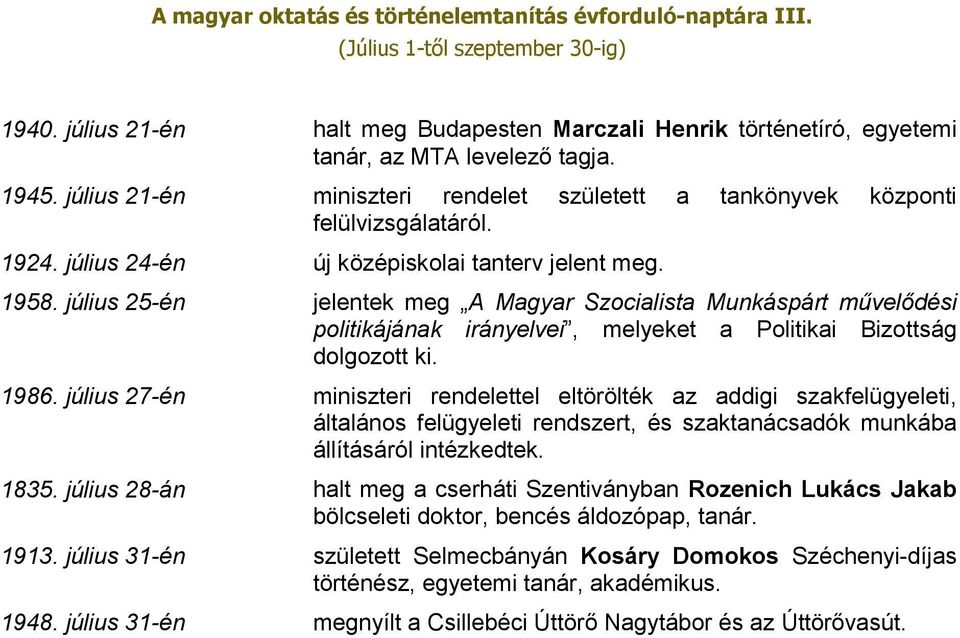 1986. július 27-én miniszteri rendelettel eltörölték az addigi szakfelügyeleti, általános felügyeleti rendszert, és szaktanácsadók munkába állításáról intézkedtek. 1835.