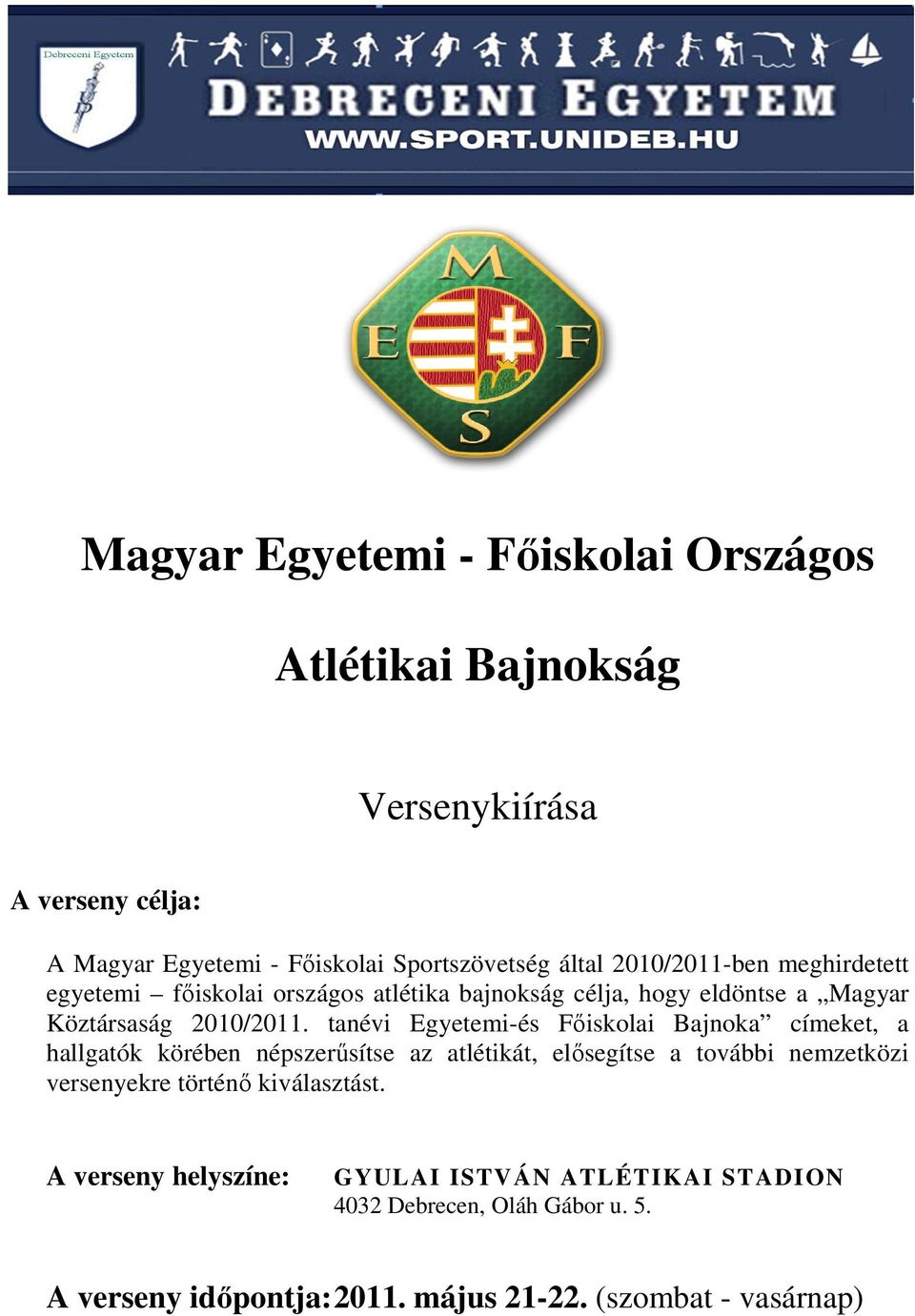 tanévi Egyetemi-és Főiskolai Bajnoka címeket, a hallgatók körében népszerűsítse az atlétikát, elősegítse a további nemzetközi versenyekre