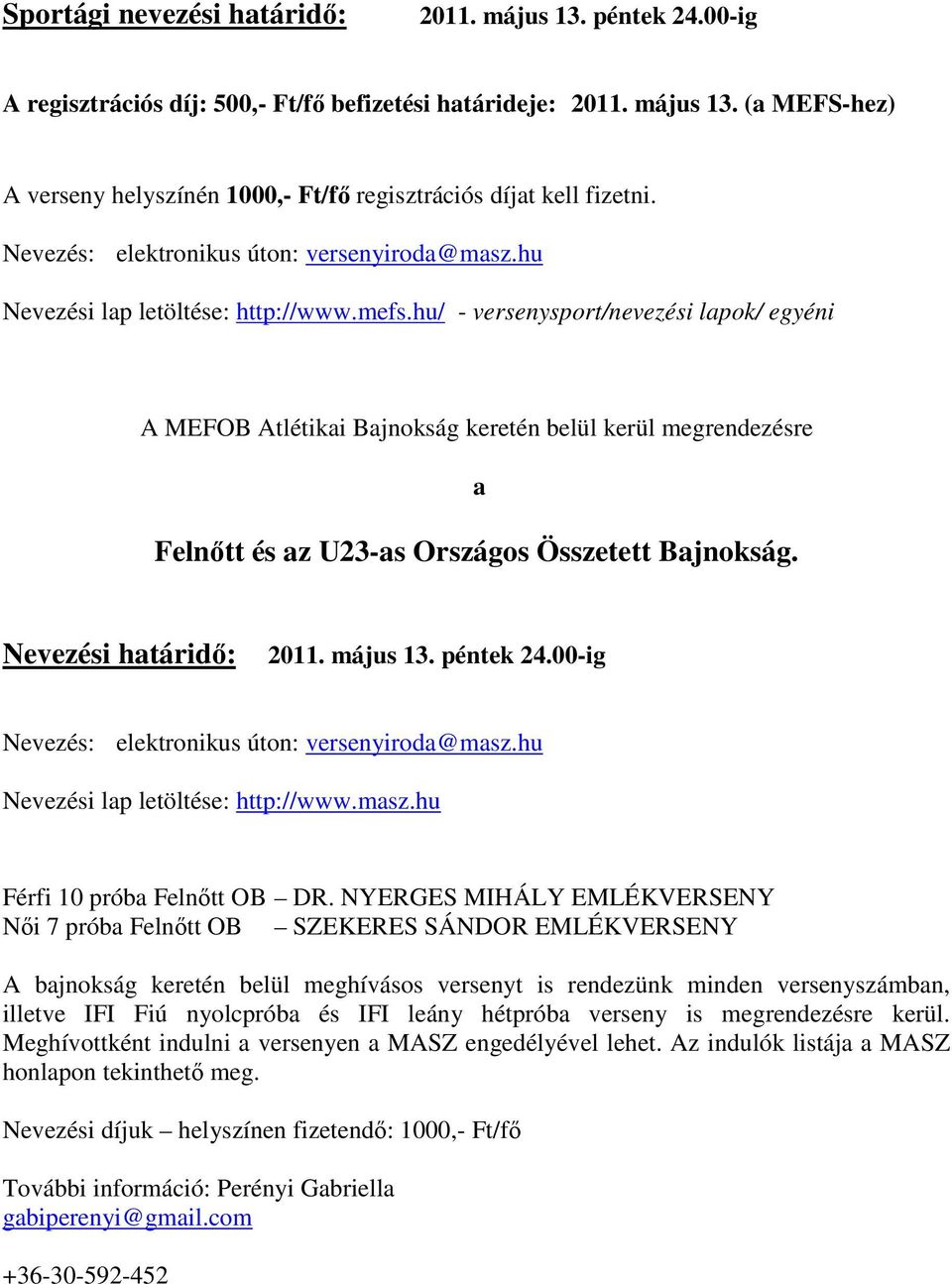 hu/ - versenysport/nevezési lapok/ egyéni A MEFOB Atlétikai Bajnokság keretén belül kerül megrendezésre a Felnőtt és az U23-as Országos Összetett Bajnokság. Nevezési határidő: 2011. május 13.